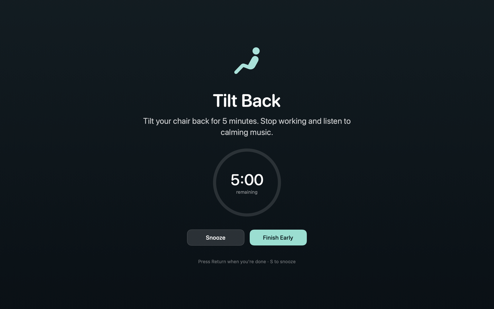 A full-screen dark overlay reading Tilt Back, with the message 'Tilt your chair back for 5 minutes. Stop working and listen to calming music.', a five-minute countdown ring, and Snooze and Finish Early buttons.